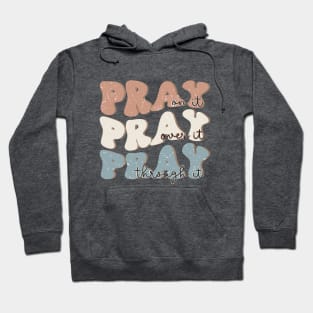 pray on it pray over it pray through it Christian Hoodie